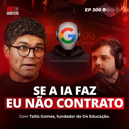 A vantagem que importa na era da IA (Tallis Gomes) | ROI Hunters #300