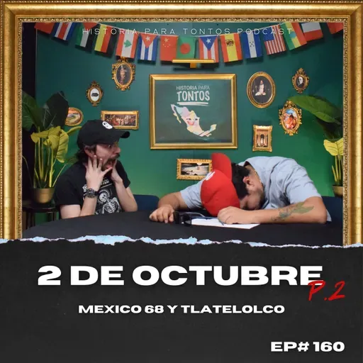 Mexico 68 y el 2 de Octubre P.2- Historia para Tontos Podcast - Ep.#160
