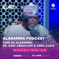 ALARAMMA PODCAST | KASHI NA 23 | TARE DA ALARAMMA DR. GONI ABDULLAHI ABUBAKAR ABBA ZARIA | ADPLUS HAUSA