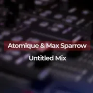 Atomique & Max_Sparrow - Untitled Mix