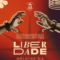 #02 CONGRESSO ADOLESCENTES: LIBERDADE_CRISTO É SUFICIENTE!