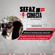 #T10EP21 - Sefaz Conecta com Márcio Araújo: Inteligência, monitoramento, dados, DTC-1, FDT, CIRA, Vasco, família e “se meu fusca falasse”