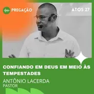 CONFIANDO EM DEUS EM MEIO ÀS TEMPESTADES | ATOS 27 | PR. ANTÔNIO LACERDA