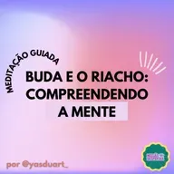 MED 09 | Buda e o Riacho: Compreendendo a Mente #MissãoDespertar