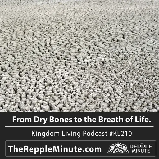 From Dry Bones to the Breath of Life | Kingdom Living Podcast