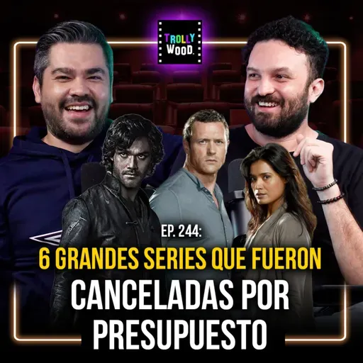 Ep. 244 - 6 grandes series que fueron canceladas por presupuesto