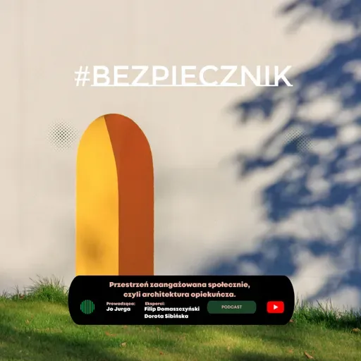 S06E03 Przestrzeń zaangażowana społecznie czyli architektura opiekuńcza.