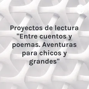 Proyectos de lectura "Entre cuentos y poemas. Aventuras para chicos y grandes"