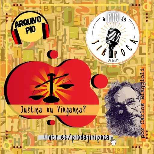 #063 - ARQUIVO PIO - "Justiça ou Vingança?"