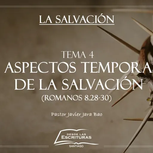 4. Los aspectos temporales de la salvación (Romanos 8.28-30)