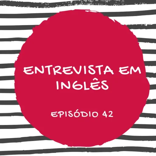 #42 ENTREVISTA EM INGLÊS