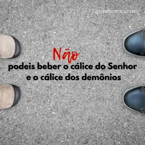 Não podeis beber o cálice do Senhor e o cálice dos demônios - Refletir Online