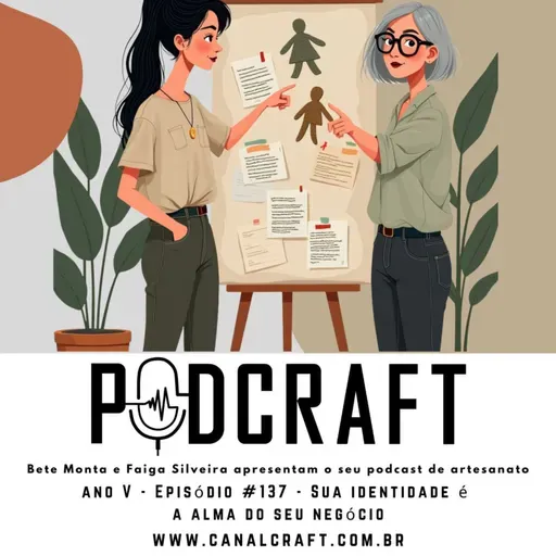 PodCraft: #137 - Sua Identidade é a Alma do seu Negócio - Com Bete Monta e Faiga Silveira