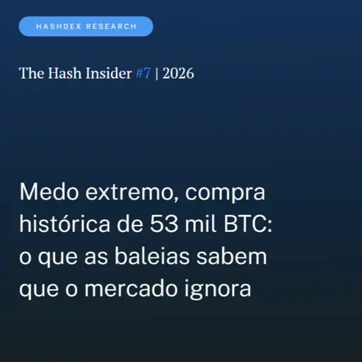 The Hash Insider #7 | 2026: Medo extremo, compra histórica de 53 mil BTC: o que as baleias sabem que o mercado ignora