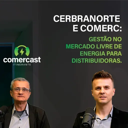 #188 - Comercast Convida Cerbranorte: Gestão no Mercado Livre de Energia para distribuidoras