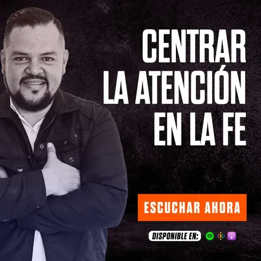 CENTRAR LA ATENCIÓN EN LA FE / GANANDO LA BATALLA
