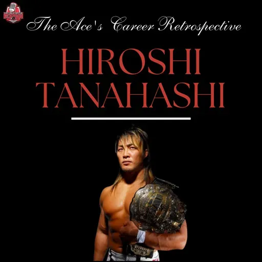 Hiroshi Tanahashi: The Ace’s Career Retrospective