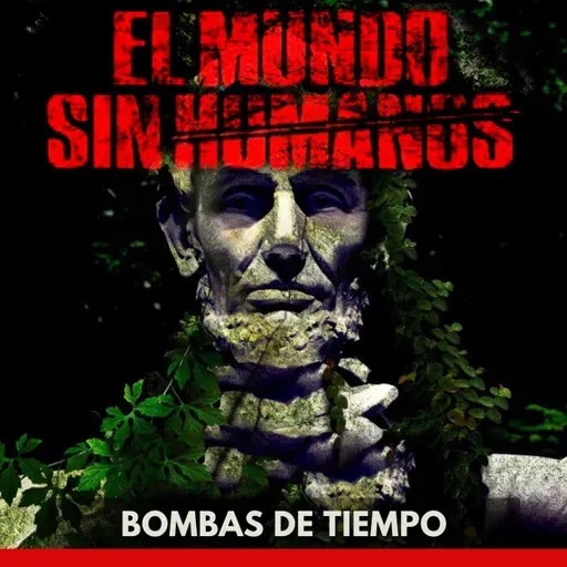El Mundo Sin Humanos - Bombas de Tiempo