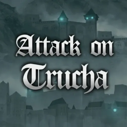 ATTACK ON TRUCHA Episodio 6: Truchaine