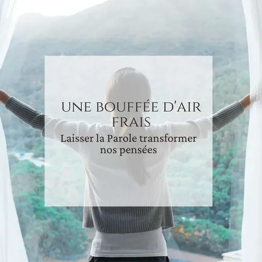 Une bouffée d'air frais: Laisser la Parole renouveler nos pensées
