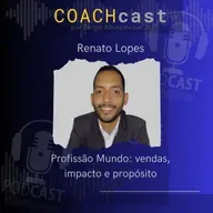ANO V - 268 |Profissão Mundo: vendas, impacto e propósito - Renato Lopes