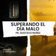 Superando el día malo - Pr. Gustavo Nuñez
