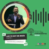 "Los Yo Soy de Jesús" (Parte 1) - Ptor. Raúl González