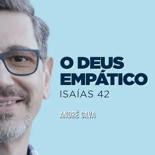 227. O Deus empático (Isaías 42) - André Gava