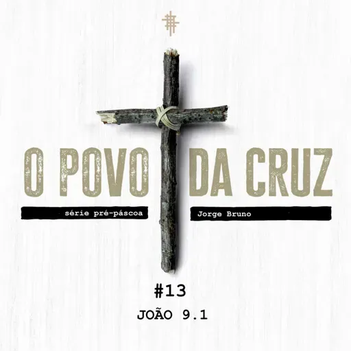 #13 - João 9.1 | Série Pré-Páscoa - Jorge Bruno