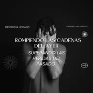 Rompiendo con las cadenas del ayer. superando las heridas del pasado 