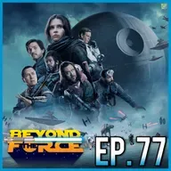 Rogue One: A Star Wars Story (2016) Rewatch! | Beyond the Force Ep. 77