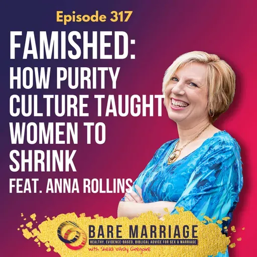 Episode 317: Famished--How Purity Culture Taught Women to Shrink with Anna Rollins