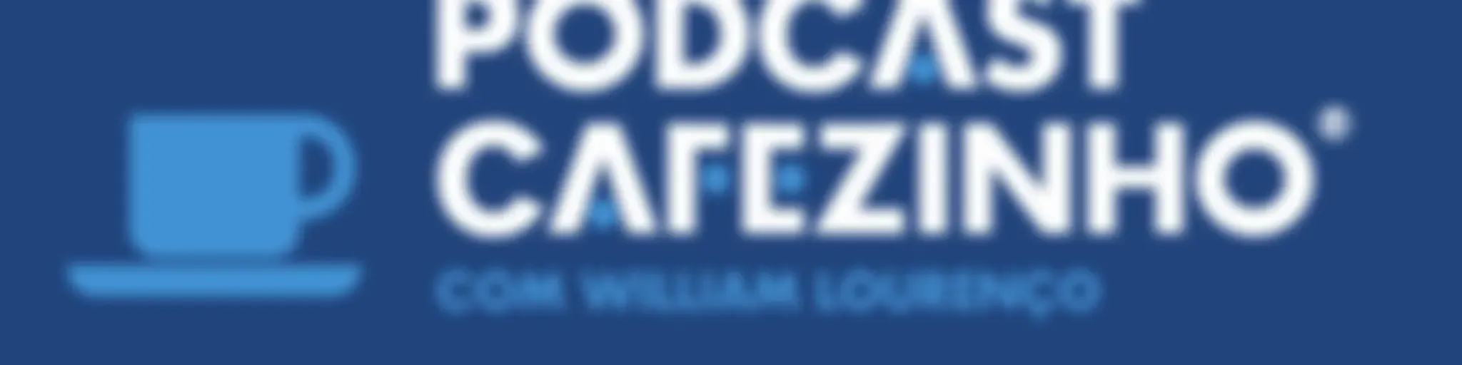 Podcast Cafezinho com William Lourenço®