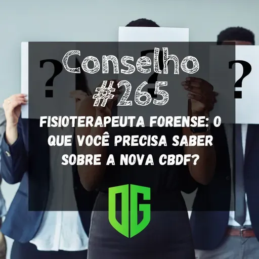 Conselho #265 - Fisioterapeuta Forense O que você precisa saber sobre a nova CBDF?