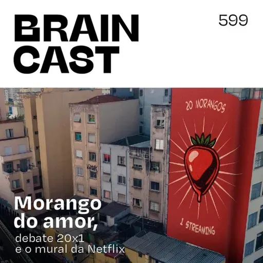 Morango do amor, debate 20x1 e o mural da Netflix