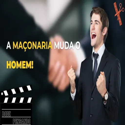 #452 - A Maçonaria muda o Homem!