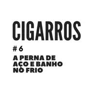 Cagarros #6 - A perna de aço e banho no frio