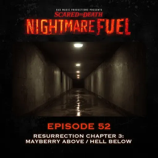 Nightmare Fuel #52: Resurrection Chapter Three: Mayberry Above/Hell Below