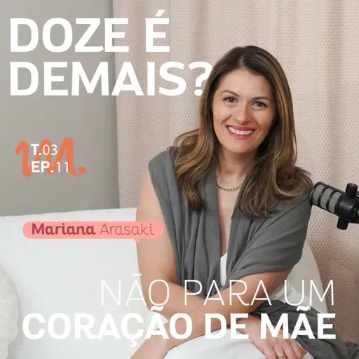 T3 Ep. 11 Doze é demais? Não para um Coração de Mãe - Por Cora Tizzi