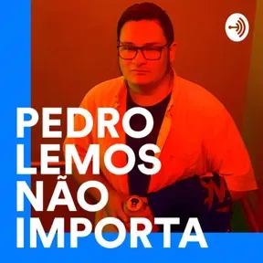 Pedro Lemos Não Importa