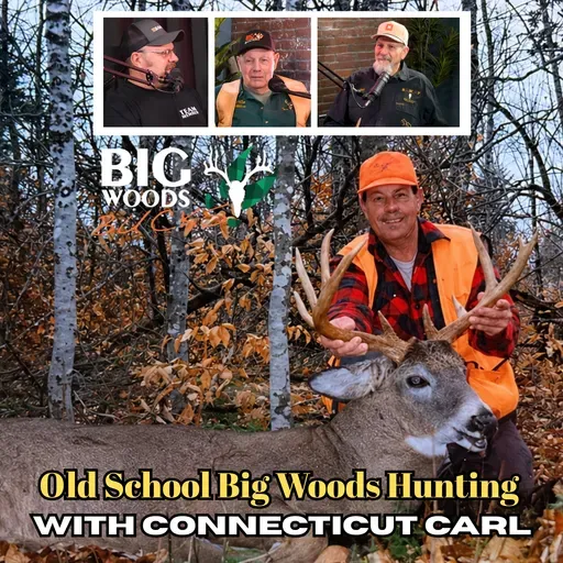 Old School Big Woods Hunting with Connecticut Carl | Big Woods Bucks Podcast Ep 193