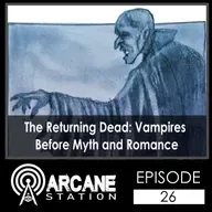 Episode 26 - The Returning Dead: Vampires Before Myth and Romance