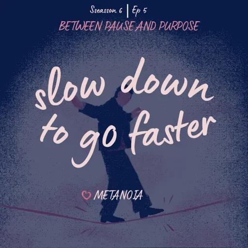 Ep5: Slow down to go faster