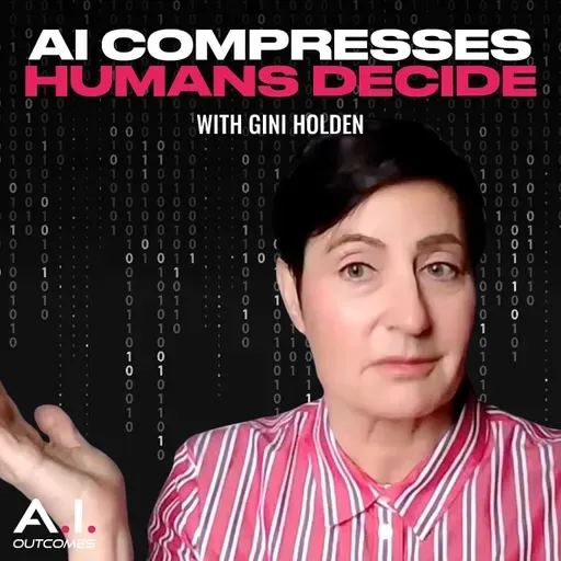 AI Compresses, Humans Decide–Why Your Brain Still Beats AI at Real Decisions | Gini Holden | Ep45
