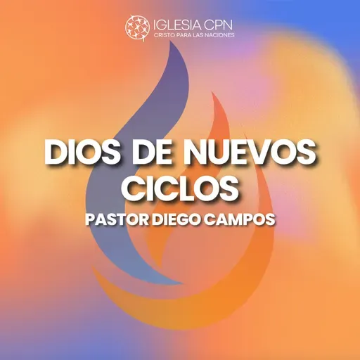 Dios de Nuevos Ciclos | Pr. Diego Campos | Prédicas Cristianas