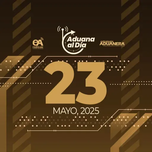 Aduana al Día - 23 de mayo de 2025