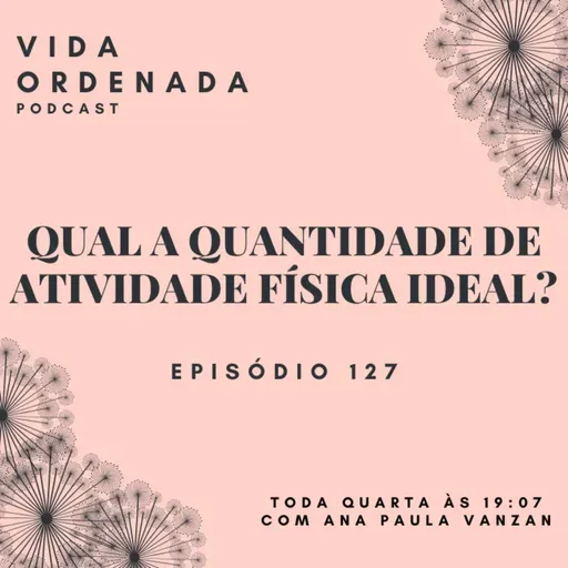 Vida Ordenada #127 Qual a quantidade de atividade física ideal?