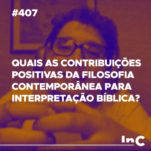 #407 - Quais as contribuições positivas da filosofia contemporânea para interpretação bíblica? - c/ Ronaldo Vasconcelos