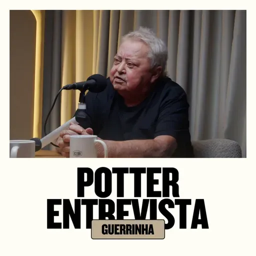 GUERRINHA no 🎙️ Potter Entrevista​