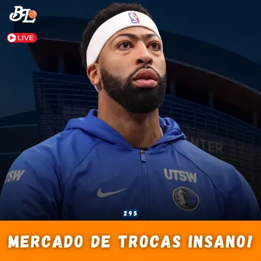 Podcast #295 - As loucuras da Trade Deadline da NBA!